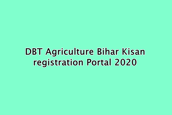 DBT Agriculture Bihar Kisan registration Portal 2020 ...